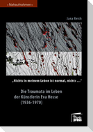 "Nichts in meinem Leben ist normal, nichts..." Die Traumata im Leben der Künstlerin Eva Hesse (1936-1970)