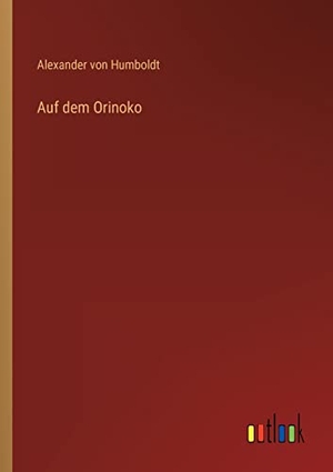 Humboldt, Alexander Von. Auf dem Orinoko. Outlook Verlag, 2022.