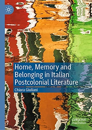 Giuliani, Chiara. Home, Memory and Belonging in Italian Postcolonial Literature. Springer International Publishing, 2021.