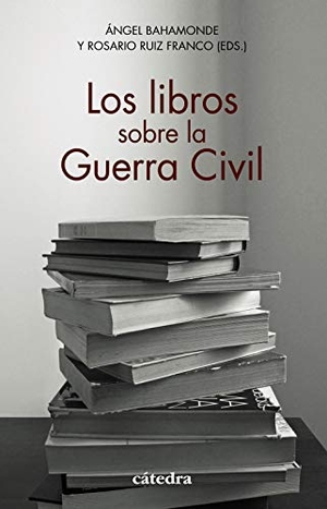 González Calleja, Eduardo / Cervera Gil, Javier et al. Los libros sobre la Guerra Civil. Ediciones Cátedra, 2021.