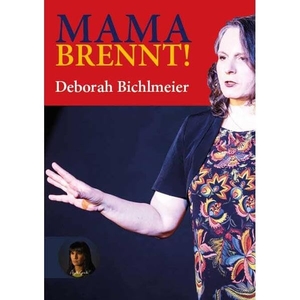 Deborah, Bichlmeier. Mama brennt! - Heldinnenreise. Verlag Angelika Gontadse, 2023.