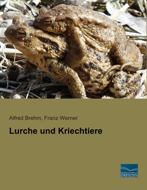 Brehm, Alfred / Franz Werner. Lurche und Kriechtiere. Fachbuchverlag-Dresden, 2014.