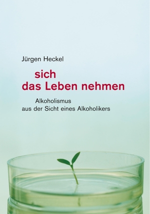 Heckel, Jürgen. Sich das Leben nehmen - Alkoholismus aus der Sicht eines Alkoholikers. Books on Demand, 2019.
