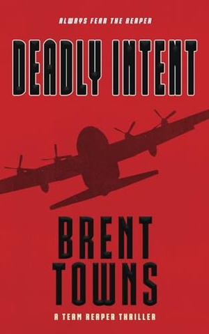 Towns, Brent. Deadly Intent - A Team Reaper Thriller. Wolfpack Publishing LLC, 2025.