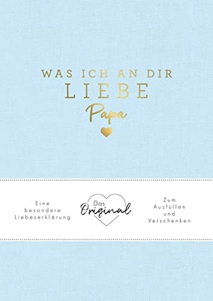 Reinwarth, Alexandra. Was ich an dir liebe, Papa - Eine besondere Liebeserklärung zum Ausfüllen und Verschenken. Das Original | Das perfekte Geschenk/Geschenkidee für Vatertag, Weihnachten und Geburtstag. riva Verlag, 2023.