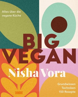 Vora, Nisha. Big Vegan - Alles über die vegane Küche | Grundwissen, Techniken, 150 Rezepte. DuMont Buchverlag GmbH, 2026.