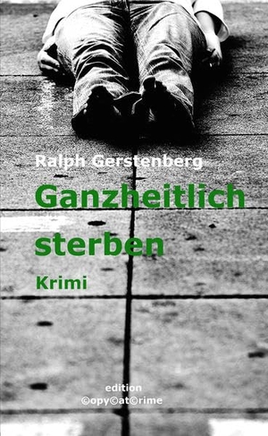 Gerstenberg, Ralph. Ganzheitlich sterben - Kriminalroman. ebooknews press - Verlag, 2015.