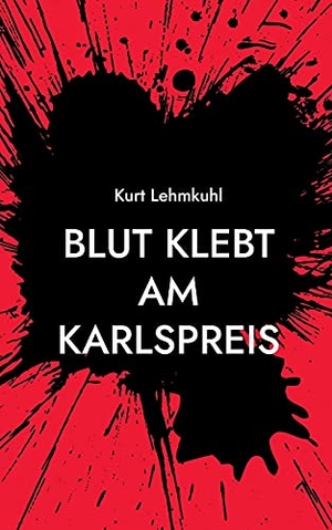 Lehmkuhl, Kurt. Blut klebt am Karlspreis - Kriminalroman. Books on Demand, 2021.