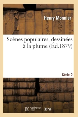 Monnier, Henry. Scènes Populaires, Dessinées À La Plume. Série 2. Hachette Livre, 2018.