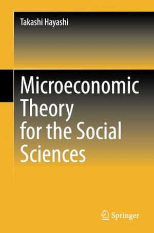 Hayashi, Takashi. Microeconomic Theory for the Social Sciences. Springer Nature Singapore, 2021.