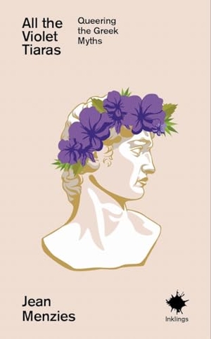 Menzies, Jean. All the Violet Tiaras - Queering the Greek Myths. 404 Ink, 2026.