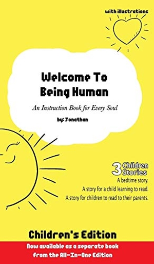 Jonathan. Welcome to Being Human (Children's Edition) - An Instruction Book For Every Soul. KreativeMinds Publishing, 2018.