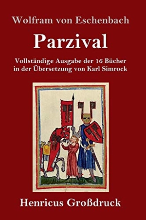 Eschenbach, Wolfram Von. Parzival (Großdruck) - Vollständige Ausgabe der 16 Bücher in der Übersetzung von Karl Simrock. Henricus, 2019.