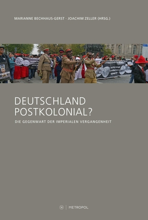 Bechhaus-Gerst, Marianne / Joachim Zeller (Hrsg.). Deutschland postkolonial? - Die Gegenwart der imperialen Vergangenheit. Metropol Verlag, 2021.