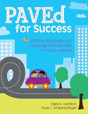 Hamilton, Claire / Paula Schwanenflugel. Paved for Success - Building Vocabulary and Language Development in Young Learners. Brookes Publishing Company, 2011.