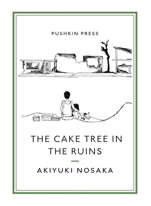 Nosaka, Akiyuki. The Cake Tree in the Ruins. Pushkin Press IWUK, 2018.