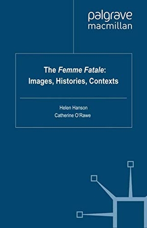 Hanson, Helen / Catherine O'Rawe. The Femme Fatale: Images, Histories, Contexts. Palgrave Macmillan, 2010.