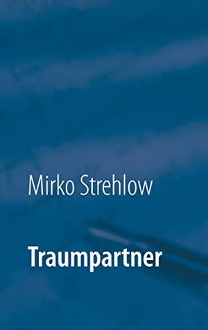 Strehlow, Mirko. Traumpartner. Books on Demand, 2020.