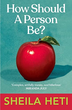 Heti, Sheila. How Should a Person Be?. Random House UK Ltd, 2014.