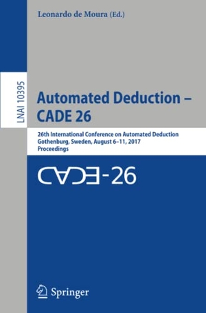 De Moura, Leonardo (Hrsg.). Automated Deduction ¿ CADE 26 - 26th International Conference on Automated Deduction, Gothenburg, Sweden, August 6¿11, 2017, Proceedings. Springer International Publishing, 2017.