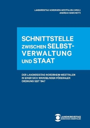 Marchetti, Andreas. Schnittstelle zwischen Selbstverwaltung und Staat - Der Landkreistag Nordrhein-Westfalen in einer sich wandelnden föderalen Ordnung seit 1947. KSV Mediengesellschaft, 2024.