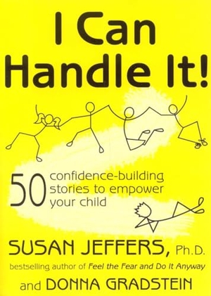 Jeffers, Susan. I Can Handle It! - 50 Confidence-Building Stories to Empower Your Child. Jeffers Press, 2006.