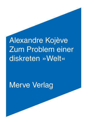 Kojève, Alexandre. Zum Problem einer diskreten »Welt«. Merve Verlag GmbH, 2023.