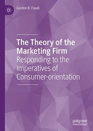Foxall, Gordon R.. The Theory of the Marketing Firm - Responding to the Imperatives of Consumer-orientation. Springer International Publishing, 2021.