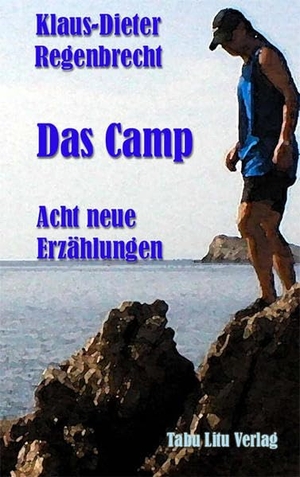 Regenbrecht, Klaus-Dieter. Das Camp - Acht neue Erzählungen. Regenbrecht, 2004.