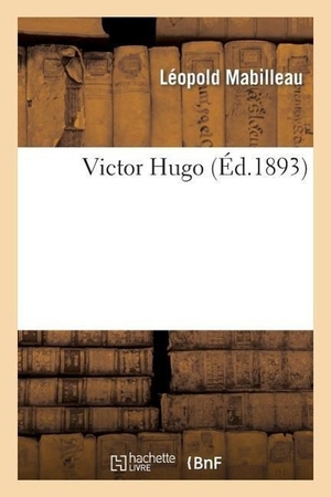 Mabilleau, Léopold. Victor Hugo. Hachette Livre - BNF, 2014.