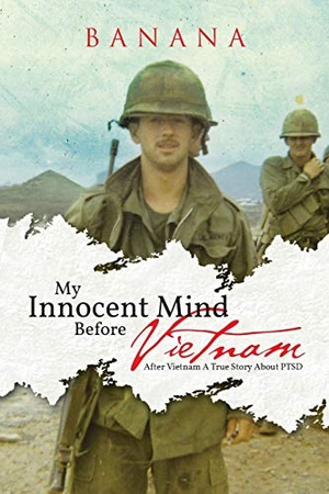 Banana. My Innocent Mind Before Vietnam - After Vietnam a True Story about Ptsd. AuthorHouse, 2013.