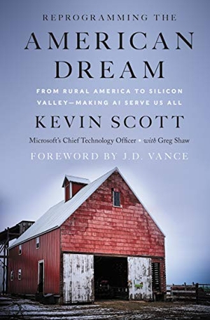 Scott, Kevin / Greg Shaw. Reprogramming the American Dream - From Rural America to Silicon Valley--Making AI Serve Us All. HarperCollins, 2020.