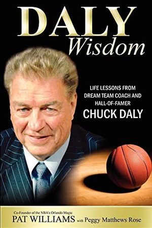 Williams, Pat. Daly Wisdom - Life Lessons from Dream Team Coach and Hall-Of-Famer Chuck Daly. Advantage Media Group, Inc., 2010.