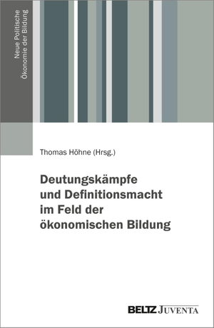 Höhne, Thomas / Antigoni Ntonti et al (Hrsg.). Deutungskämpfe und Definitionsmacht im Feld der ökonomischen Bildung. Juventa Verlag GmbH, 2026.