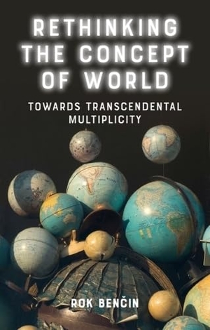 Ben&. Rethinking the Concept of World - Towards Transcendental Multiplicity. Edinburgh University Press, 2024.