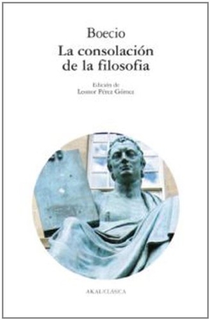 Boecio, Anicio Manlio Torcuato Severino / Boecio. La consolidación de la filosofía. Ediciones Akal, 1997.