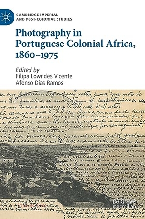 Ramos, Afonso Dias / Filipa Lowndes Vicente (Hrsg.). Photography in Portuguese Colonial Africa, 1860¿1975. Springer International Publishing, 2023.