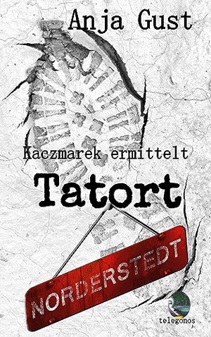 Gust, Anja. Kaczmarek ermittelt - Tatort Norderstedt. Telegonos-Publishing, 2023.