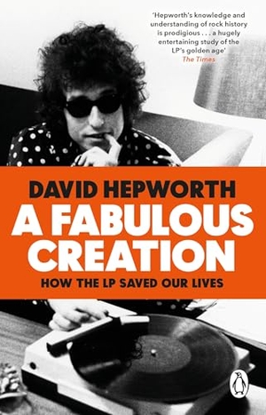 Hepworth, David. A Fabulous Creation - How the LP Saved Our Lives. Transworld Publishers Ltd, 2020.