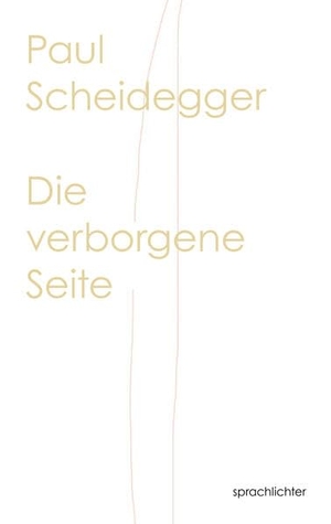 Scheidegger, Paul. Die verborgene Seite. Sprachlichter Verlag, 2025.