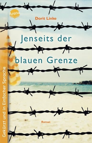 Linke, Dorit. Jenseits der blauen Grenze - Ein packender Roman über die Sehnsucht nach Freiheit und eine Flucht aus der DDR durch die Ostsee. Mit Glossar. Geeignet als Schullektüre (Schullektüren in Einfacher Sprache). Arena Verlag GmbH, 2026.