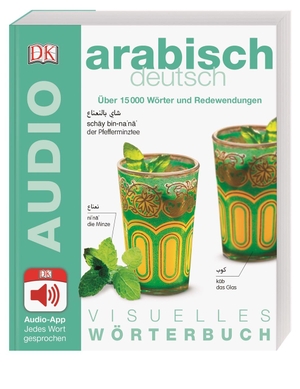 Visuelles Wörterbuch Arabisch Deutsch - Mit Audio-App - Jedes Wort gesprochen. Dorling Kindersley Verlag, 2016.