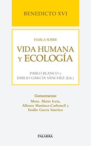 Benedicto Xvi - Papa - Xvi, Papa / Blanco Sarto, Pablo et al. Benedicto XVI habla sobre vida humana y ecología. Ediciones Palabra, S.A., 2013.