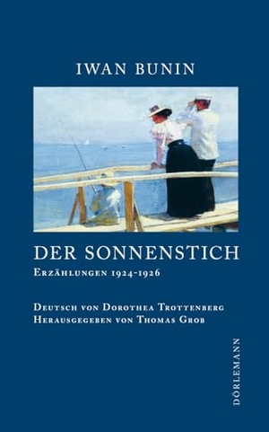 Bunin, Iwan. Der Sonnenstich - Erzählungen 1924 - 1926. Doerlemann Verlag, 2024.