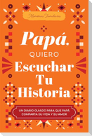 Papá, Quiero Escuchar Tu Historia