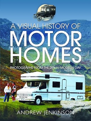 Jenkinson, Andrew. A Visual History of Motorhomes - Photographs from the 20s to Modern Day. Pen & Sword Books Ltd, 2025.