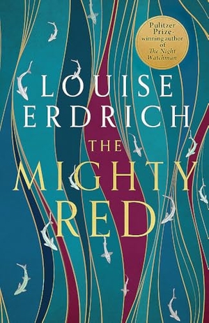 Erdrich, Louise. The Mighty Red - The powerful new novel from the beloved Pulitzer Prize-winning author. Little, Brown Book Group, 2024.