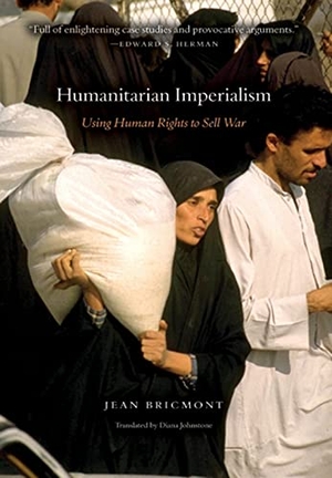Bricmont, Jean. Humanitarian Imperialism - Using Human Rights to Sell War. Monthly Review Press, 2007.
