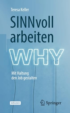 Keller, Teresa. SINNvoll arbeiten - Mit Haltung den Job gestalten. Springer Berlin Heidelberg, 2020.