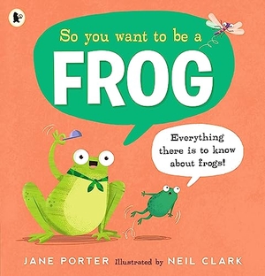 Porter, Jane. So You Want to Be a Frog. Walker Books Ltd, 2024.